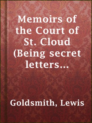 cover image of Memoirs of the Court of St. Cloud (Being secret letters from a gentleman at Paris to a nobleman in London) — Complete